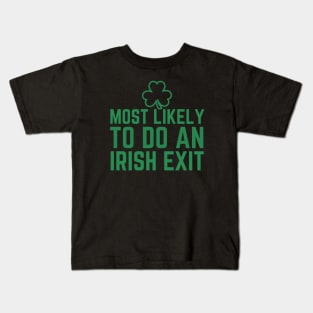 Most Likely To Do An Irish Exit Kids T-Shirt